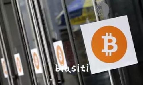 biasiti